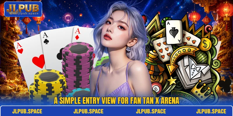 A simple entry view for Fan Tan X Arena A simple entry view for Fan Tan X Arena