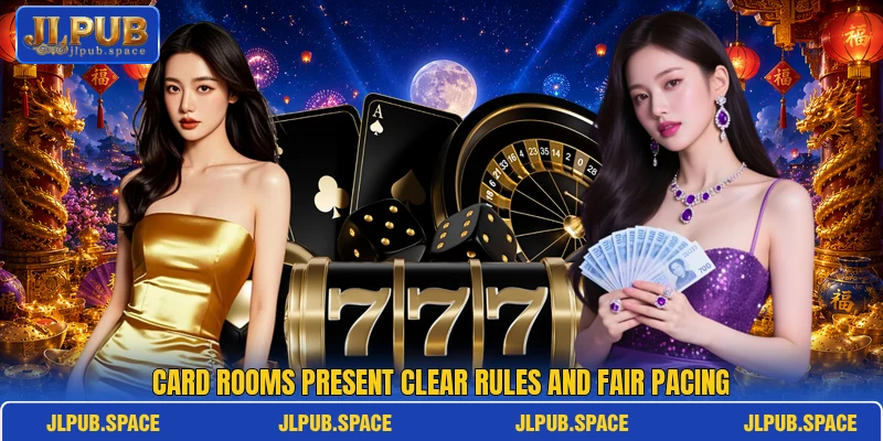 Card rooms present clear rules and fair pacing