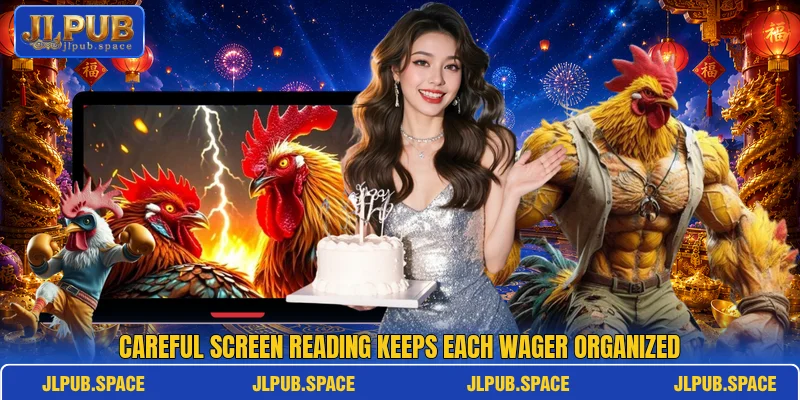 Careful screen reading keeps each wager organized