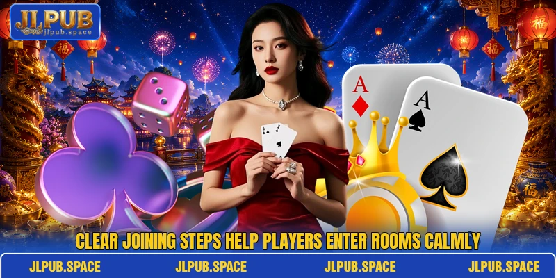 Clear joining steps help players enter rooms calmly Clear joining steps help players enter rooms calmly