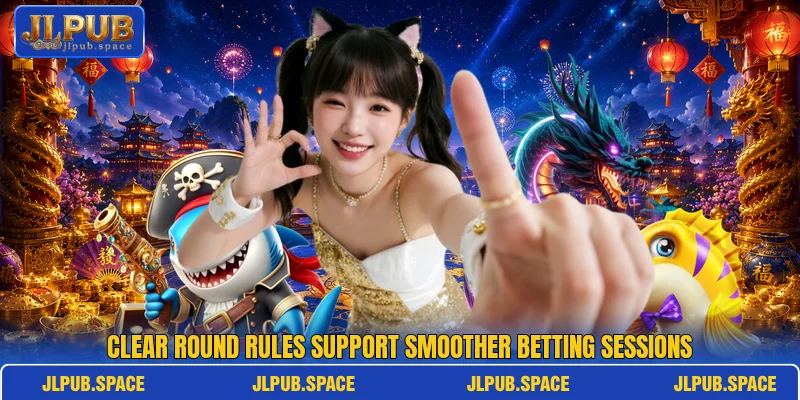 Clear round rules support smoother betting sessions