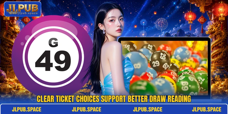 Clear ticket choices support better draw reading