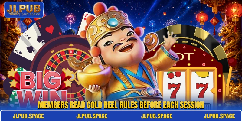 Members read cold reel rules before each session