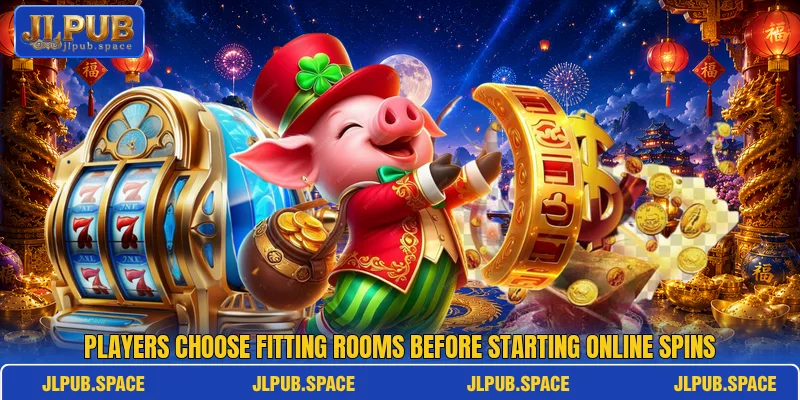 Players choose fitting rooms before starting online spins
