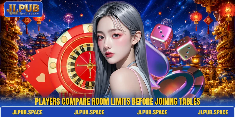 Players compare room limits before joining tables