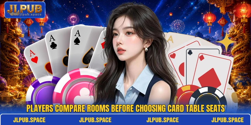 Players compare rooms before choosing card table seats Players compare rooms before choosing card table seats