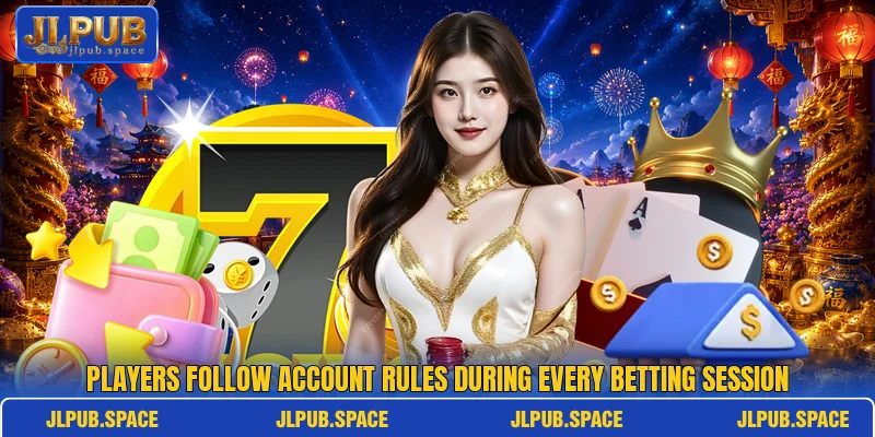 Players follow account rules during every betting session Players follow account rules during every betting session