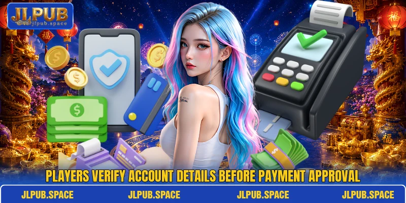 Players verify account details before payment approval