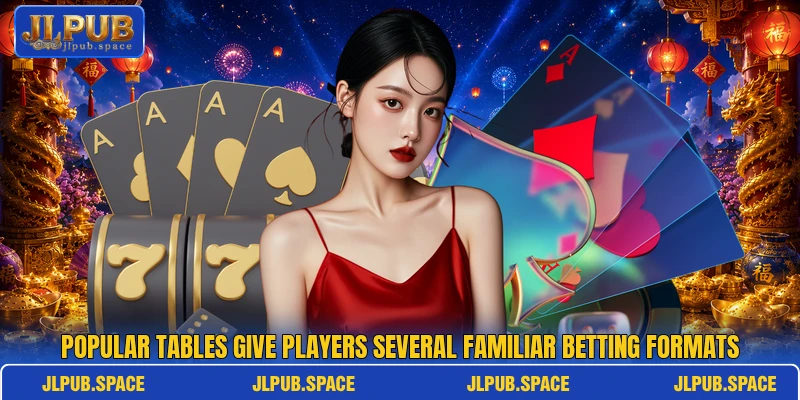 Popular tables give players several familiar betting formats