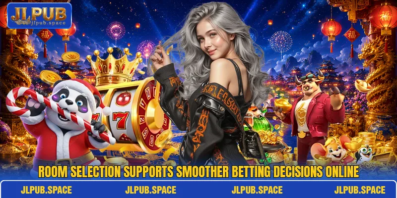 Room selection supports smoother betting decisions online