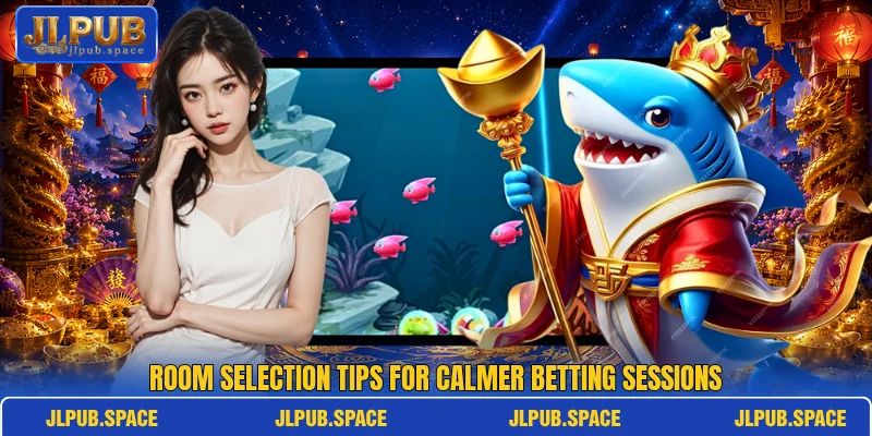 Room selection tips for calmer betting sessions Room selection tips for calmer betting sessions
