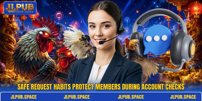 Safe request habits protect members during account checks Safe request habits protect members during account checks