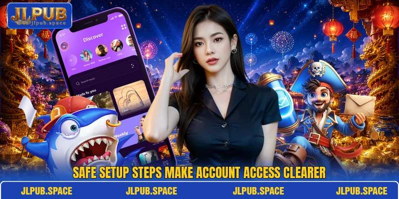Safe setup steps make account access clearer