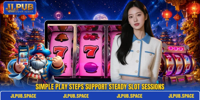 Simple play steps support steady slot sessions