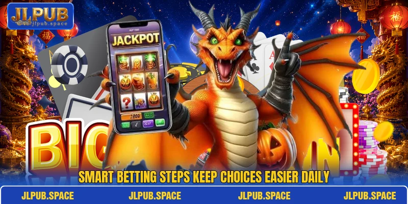 Smart betting steps keep choices easier daily Smart betting steps keep choices easier daily