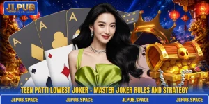 Teen Patti Lowest Joker – Master Joker Rules And Strategy